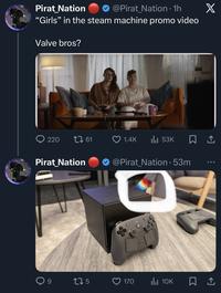 Pirat Nation @Pirat Nation • 1h "Girls" in the steam machine promo video Valve bros? 220 [ 61 1.4K ılı 53K Pirat Nation @Pirat Nation • 53m X → 9 175 170 IlII 10K ☐ 1