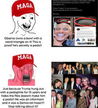 MAGA Obama appeared on a Zoom call today with FBI- identified p-------- symbols visible in the background .... Every "oops" is on purpose ….. Every background is a broadcast... W.H.G. Obama owns a bowl with a weird triangle on it! This is proof he's secretly a p---!! MAGA Just because Trump hung out with a p-------- for 15 years and hides the files doesn't make him a p---!! He was an informant and it was a Democrat hoax!!!! Stop talking about it!! UNCLASSIFIEDLAW ENFORCEMENT SENSITIVE FEDERAL BUREAU OF INVENTICATION INTELLIGENCE BULLETIN (U) Symbols and Logos Used by Pedophiles to Identify Sexual Preferences UNCLASSIFIEDLAW ENFORCEMENT SENSITIVE