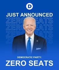 D JUST ANNOUNCED ZERO EATS ZEROEATS ZERO FATS ZF TS DEMOCRATIC PARTY: ZERO SEATS