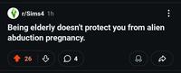 r/Sims4 1h Being elderly doesn't protect you from alien abduction pregnancy. 26 4