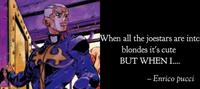 When all the joestars are into blondes it's cute BUT WHEN I.... - Enrico pucci