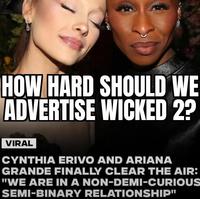 HOW HARD SHOULD WE ADVERTISE WICKED 2? VIRAL CYNTHIA ERIVO AND ARIANA GRANDE FINALLY CLEAR THE AIR: "WE ARE IN A NON-DEMI-CURIOUS SEMI-BINARY RELATIONSHIP"