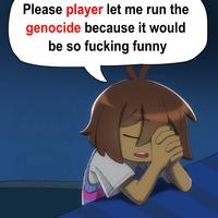 Please player let me run the genocide because it would be so f------ funny