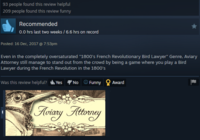 93 people found this review helpful 209 people found this review funny Recommended 0.0 hrs last two weeks / 6.6 hrs on record Posted: 16 Dec, 2017 @ 7:53pm Even in the completely oversaturated "1800's French Revolutionary Bird Lawyer" Genre, Aviary Attorney still manage to stand out from the crowd by being a game where you play a Bird Lawyer during the French Revolution in the 1800's Was this review helpful? Yes No Funny Award Aviary Attorney