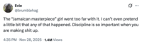 X user @brumblehag tweeted, "The “Jamaican masterpiece” girl went too far with it. I can’t even pretend a little bit that any of that happened. Discipline is so important when you are making s--- up."