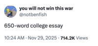 X user @notbenfish tweeted, "650-word college essay" to comment on how short the assignment was, gathering over 50,000 likes in a day.