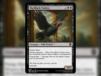 Big Black Turkey 299 Creature - Wild Turkey Flying, Haste Window Breaker-When The Black Turkey enters the battlefield, destroy target artifact or enchantment. Uninsurable Damage dealt by The Black Turkey can't be prevented. She broke the glass, the news, and the deductible. 2025 P MB1 EN L'ACTUALITÉ EN MEMES NOT FOR SALE 3/3 ™ & ©2025 Wizards of the Coast MTG Cardsmith.com
