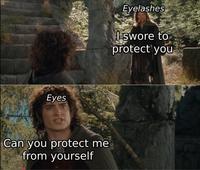 Eyes Can you protect me from yourself Eyelashes I swore to protect you