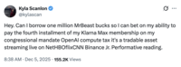 X user @kylascan tweeted, "Hey. Can I borrow one million MrBeast bucks so I can bet on my ability to pay the fourth installment of my Klarna Max membership on my congressional mandate OpenAI compute tax it's a tradable asset streaming live on NetHBOflixCNN Binance Jr. Performative reading."