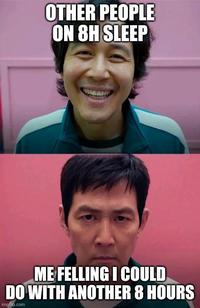 OTHER PEOPLE ON 8H SLEEP ME FELLING I COULD DO WITH ANOTHER 8 HOURS imgflip.com