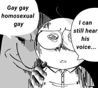 Gay gay homosexual I can gay still hear his voice...