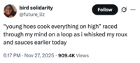 A "tweet":https://knowyourmeme.com/memes/sites/twitter-x referencing the viral Young Hoes Cook Everything on High post on Twitter / X in November 2025.