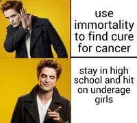 use immortality to find cure for cancer stay in high school and hit on underage girls