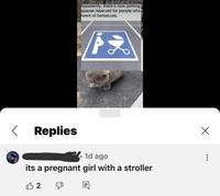 く Replies Apparently, there's now parking spaces reserved for people who twerk at barbecues. 1d ago its a pregnant girl with a stroller B 2 D Q Х