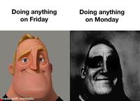 Doing anything on Friday Doing anything on Monday made with mematic