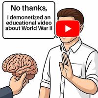No thanks, I demonetized an educational video about World War II 0