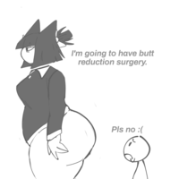 I'm going to have butt reduction surgery. Pls no :(