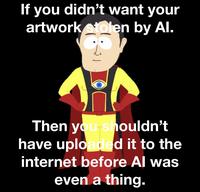 If you didn't want your artwork stolen by Al. Then you shouldn't have uploaded it to the internet before Al was even a thing.