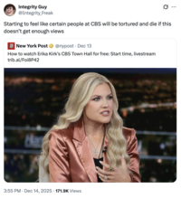 A "tweet":https://knowyourmeme.com/memes/sites/twitter-x about Erika Kirk, the widow of late right-wing political organizer "Charlie Kirk":https://knowyourmeme.com/memes/people/charlie-kirk, concerning her CBS Town Hall Interview in December 2025.