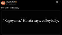 ninja bela!! @belatinysun this fanfic s--- is easy Ø .. "Kageyama," Hinata says, volleybally.