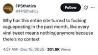 A "tweet":https://knowyourmeme.com/memes/sites/twitter-x using the "slang":https://knowyourmeme.com/memes/internet-slang term "Vagueposting," which describes a type of social media posting that entails being cryptic and intentionally vague about the context being addressed as an "engagement bait":https://knowyourmeme.com/memes/engagement-bait, "gatekeeping":https://knowyourmeme.com/memes/gatekeeping-gatekeep or attention-seeking tactic.