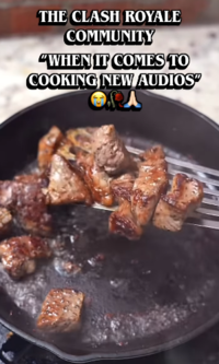 THE CLASH ROYALE COMMUNITY "WHEN IT COMES TO COOKING NEW AUDIOS"