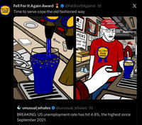 Fell For It Again Award * FELL FOR IT AGAIN AWARD @FellForItAgainA. 1d Time to serve cope the old fashioned way 5-47 MAKE A GREAT AC MENU mu DRINK-$10 COPE-$15 FELL FOR IT AGAIN AWARD X X@FellForltAgainA FELL TAGAIN ICE CREA unusual_whales @unusual_whales. 1d BREAKING: US unemployment rate has hit 4.6%, the highest since September 2021.