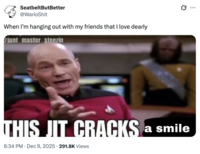 SeatbeltButBetter @WarioShit When I'm hanging out with my friends that I love dearly junt master steezin THIS JIT CRACKS a smile . 6:34 PM Dec 9, 2025 291.8K Views Q ...