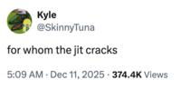 Kyle @SkinnyTuna for whom the jit cracks 5:09 AM Dec 11, 2025 374.4K Views •