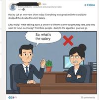 in 3rd+ Betting industry consultant and proprietary trader. 4d + Follow Had to cut an interview short today. Everything was great until the candidate dropped the dreaded S-word: Salary. Like, really? We're talking about a once-in-a-lifetime career opportunity here, and they want to focus on money? Priorities, people...back to the applicant pool we go. So, what's the salary ✓ 62 9 10 comments