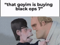A "GIF Caption":https://knowyourmeme.com/memes/gif-captions reading, "That Goyim is Buying Black Ops 7."