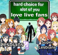 hard choice for alot of you love live fans Lesbians Super Lesbians