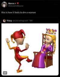 A meme reading, "how it feels to dm a woman." The attached image shows a jester dancing for a queen.