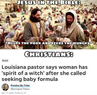 JESUS IN THE BIBLE: *HELPS THE POOR AND FEEDS THE HUNGRY NEWS CHRISTIANS: Louisiana pastor says woman has 'spirit of a witch' after she called seeking baby formula Presley Bo Tyler Shreveport Times Nov. 11, 2025, 12:56 p.m. CT