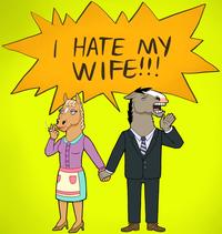 I HATE MY WIFE!!!