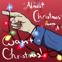 A + Almost Christmas means it Wasn't Christmas! t