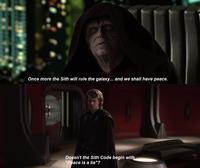 Once more the Sith will rule the galaxy... and we shall have peace. Doesn't the Sith Code begin with "Peace is a lie"?
