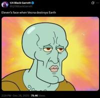 A "Handsome Squidward":https://knowyourmeme.com/memes/handsome-squidward-squidward-falling meme. The meme reads, "Eleven’s face when Vecna destroys Earth."