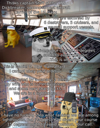 This is captain Stuff of the USS Dickbreaker, second largest aircraft carrier of the US Navy. We are escorted by 6 destroyers, 5 cruisers, and several support vessels. MIAT RAS Divert your course 15 degrees south to avoid collision. This is an order. This is Daniel D. Oge. I am afraid I cannot obey your order. I am escorted by a canary, 2 beers, my wife who is currently asleep, and some very sharp rocks. We are in a lighthouse. I have no f------ idea what ranking we are among lighthouses, but I suggest YOU divert your course 15 degrees north to avoid collision. Your call.