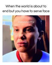 When the world is about to end but you have to serve face @beautybybrittnp
