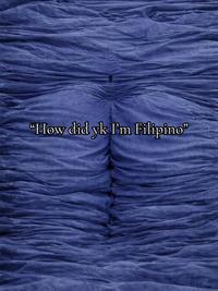 "How did yk I'm Filipino"