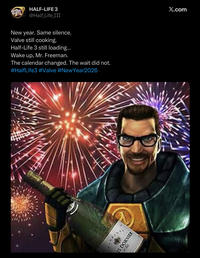 3 HALF-LIFE 3 @Half_Life_III New year. Same silence. Valve still cooking. Half-Life 3 still loading... Wake up, Mr. Freeman. The calendar changed. The wait did not. #HalfLife3 #Valve #NewYear2026 104 IS DORNIER X.com
