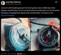 Aug| Byler Delusion @meow237meow732 no bc im still tweaking about the f------ dial colors HOW does that happen accidentally. Its not a prop/costume continuity error its an entire set piece changing that happening "accidentally" is insane to me #conformitygate 9:57 PM - Jan 1, 2026 - 681.9K Views TORIS