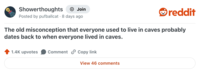 Showerthoughts + Join reddit Posted by pufballcat 8 days ago The old misconception that everyone used to live in caves probably dates back to when everyone lived in caves. 1.4K upvotes Comment Copy link View 46 comments