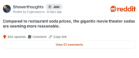 Showerthoughts + Join reddit Posted by Cygnusaurus 8 days ago Compared to restaurant soda prices, the gigantic movie theater sodas are seeming more reasonable. 803 upvotes Comment Copy link View 57 comments