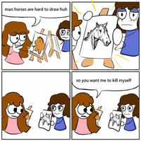 man horses are hard to draw huh so you want me to kill myself