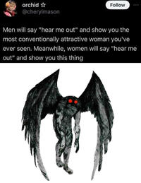 orchid☆ @cherylmason Follow Men will say "hear me out" and show you the most conventionally attractive woman you've ever seen. Meanwhile, women will say "hear me out" and show you this thing