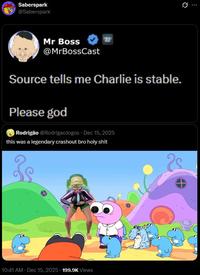 An edit of Tim Pools "Charlie is stable" copypasta. The edit attributes the tweet to Mr. Boss from "Smiling Friends.":https://knowyourmeme.com/memes/dolly-dimpley-smiling-friends