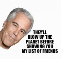 THEY'LL BLOW UP THE PLANET BEFORE SHOWING YOU MY LIST OF FRIENDS