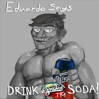 Eduardo Says DRINK S SODA! TM